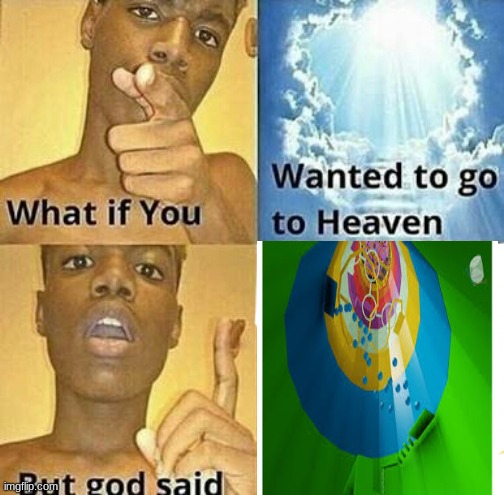 If god sent you go to hell in Roblox | image tagged in what if you wanted to go to heaven,memes,god | made w/ Imgflip meme maker