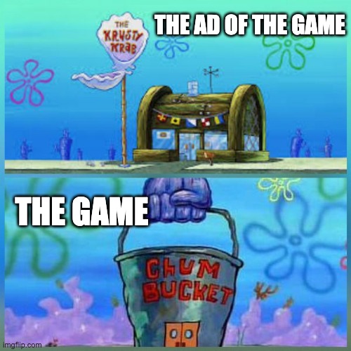 Krusty Krab Vs Chum Bucket Meme | THE AD OF THE GAME; THE GAME | image tagged in memes,krusty krab vs chum bucket | made w/ Imgflip meme maker
