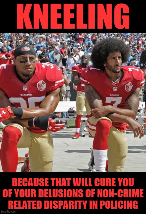 "B.L.M. Bowel Laevoduction Matters" by Colon Kaepernick | KNEELING; BECAUSE THAT WILL CURE YOU OF YOUR DELUSIONS OF NON-CRIME RELATED DISPARITY IN POLICING | image tagged in memes,funny memes,funny,mxm | made w/ Imgflip meme maker