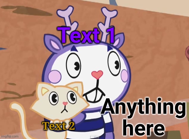 New Template! | Text 1; Anything here; Text 2 | image tagged in surprised mime with cat htf,memes,happy tree friends,cats,surprised,surprised pikachu | made w/ Imgflip meme maker