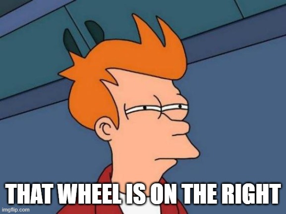 When they can't even get their stock imagery right. | THAT WHEEL IS ON THE RIGHT | image tagged in memes,futurama fry,memes about memes,driving,british,drunk driving | made w/ Imgflip meme maker