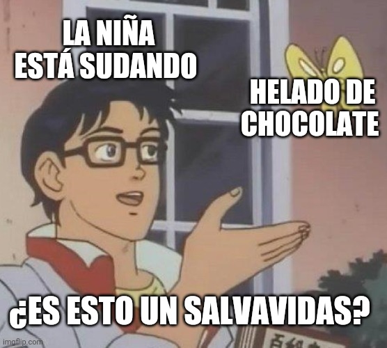 Is This A Pigeon Meme | LA NIÑA ESTÁ SUDANDO; HELADO DE CHOCOLATE; ¿ES ESTO UN SALVAVIDAS? | image tagged in memes,is this a pigeon | made w/ Imgflip meme maker