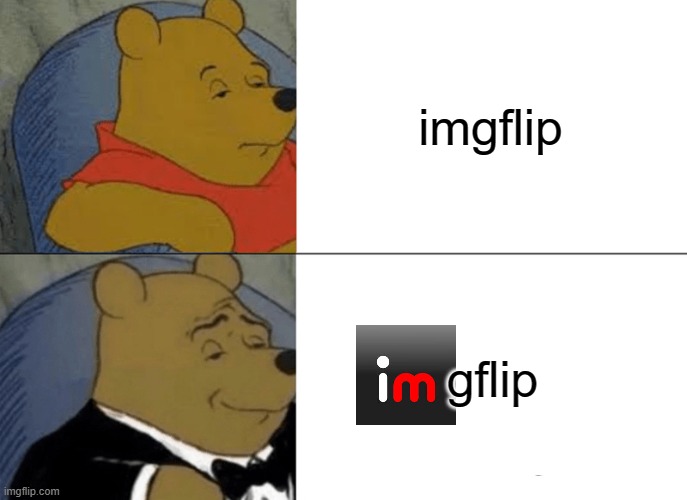 Tuxedo Winnie The Pooh Meme | imgflip; gflip | image tagged in memes,tuxedo winnie the pooh | made w/ Imgflip meme maker