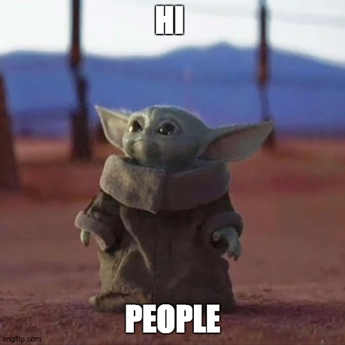 Baby Yoda | HI; PEOPLE | image tagged in baby yoda | made w/ Imgflip meme maker