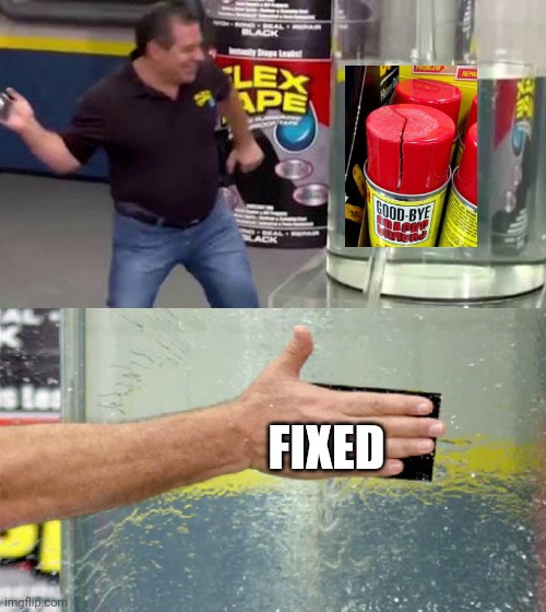 Flex Tape | FIXED | image tagged in flex tape | made w/ Imgflip meme maker