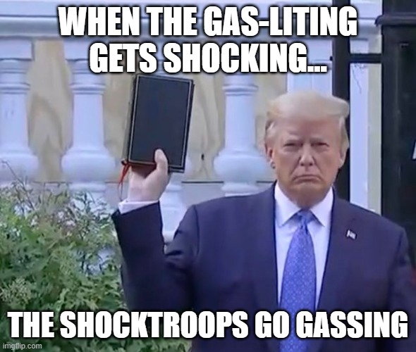 It's A bible | WHEN THE GAS-LITING GETS SHOCKING... THE SHOCKTROOPS GO GASSING | image tagged in it's a bible | made w/ Imgflip meme maker