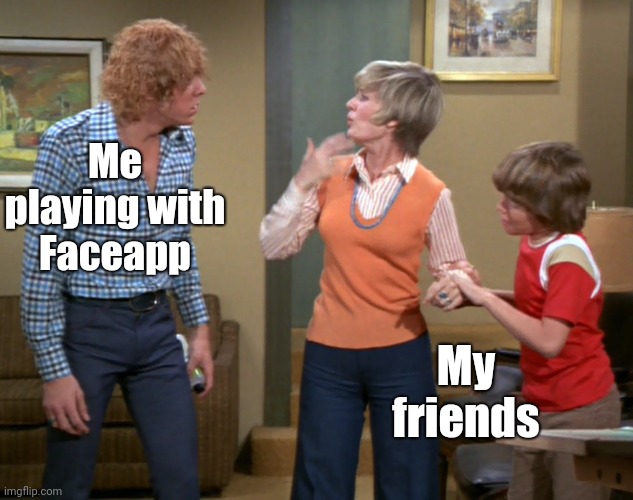 Faceapp | Me playing with Faceapp; My friends | image tagged in the brady bunch,memes | made w/ Imgflip meme maker