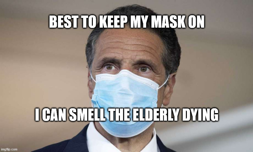 politics | BEST TO KEEP MY MASK ON; I CAN SMELL THE ELDERLY DYING | image tagged in political meme | made w/ Imgflip meme maker