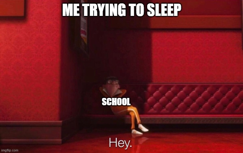 school | ME TRYING TO SLEEP; SCHOOL | image tagged in vector | made w/ Imgflip meme maker