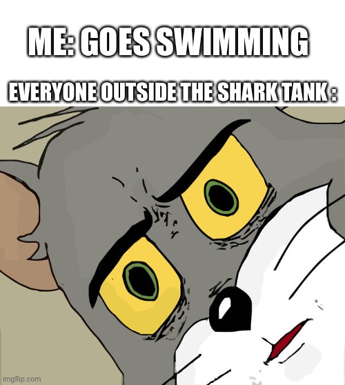 Swimming | ME: GOES SWIMMING; EVERYONE OUTSIDE THE SHARK TANK : | image tagged in starter pack,memes,unsettled tom | made w/ Imgflip meme maker