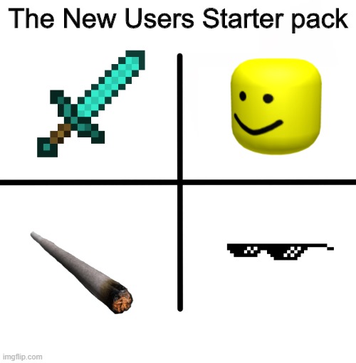 new users be like: | The New Users Starter pack | image tagged in memes,blank starter pack | made w/ Imgflip meme maker