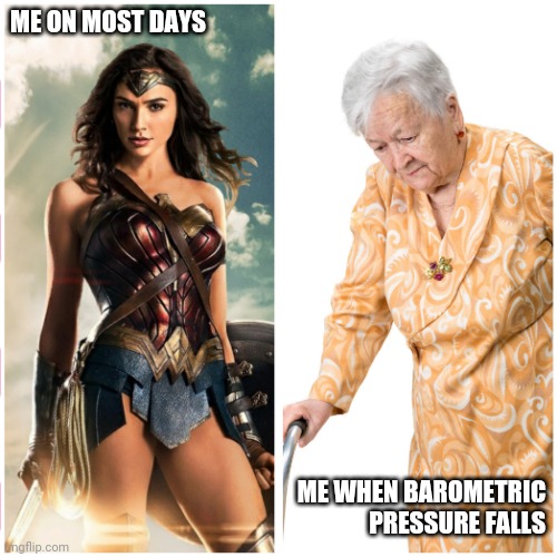 Fun with invisible illness | ME ON MOST DAYS; ME WHEN BAROMETRIC PRESSURE FALLS | image tagged in painful | made w/ Imgflip meme maker