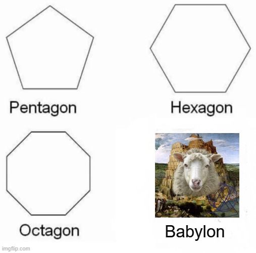 Ancient | Babylon | image tagged in memes,pentagon hexagon octagon | made w/ Imgflip meme maker