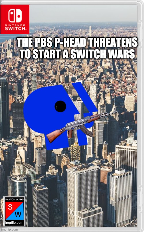 Things are gonna be better without sonictiger in the switch wars | THE PBS P-HEAD THREATENS TO START A SWITCH WARS | image tagged in switch wars,pbs,fake switch games,memes | made w/ Imgflip meme maker