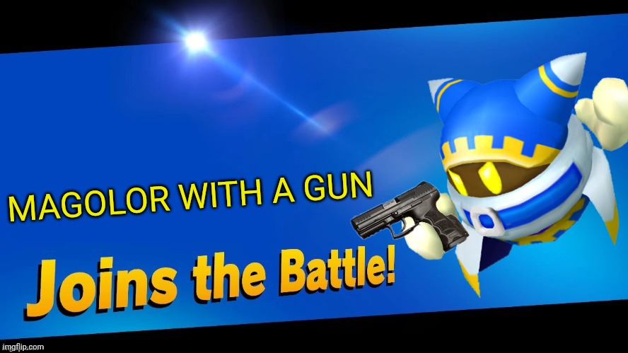 Blank Joins the battle | MAGOLOR WITH A GUN | image tagged in blank joins the battle,magolor,kirby,gun,memes | made w/ Imgflip meme maker