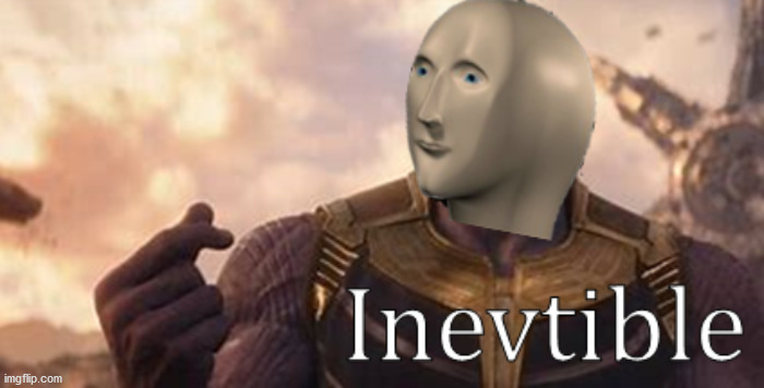 meme man inevtible | image tagged in meme man inevtible | made w/ Imgflip meme maker