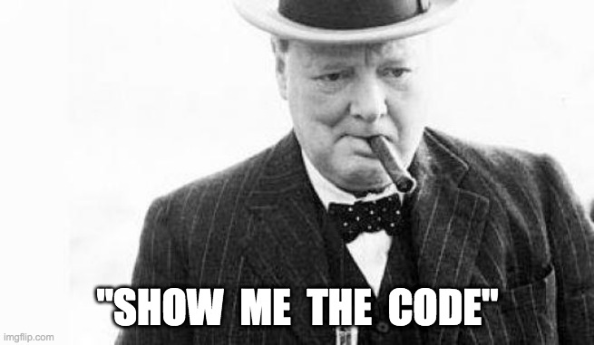 Winston Churchill | "SHOW  ME  THE  CODE" | image tagged in winston churchill | made w/ Imgflip meme maker