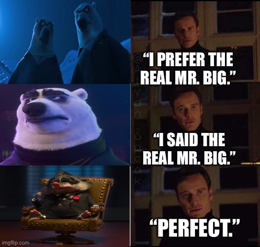 Which is the real Mr. Big in Disney’s Zootopia | “I PREFER THE REAL MR. BIG.”; “I SAID THE REAL MR. BIG.”; “PERFECT.” | image tagged in show me the real,zootopia,i prefer the real | made w/ Imgflip meme maker