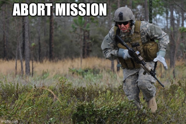 ABORT MISSION | ABORT MISSION | image tagged in abort mission | made w/ Imgflip meme maker