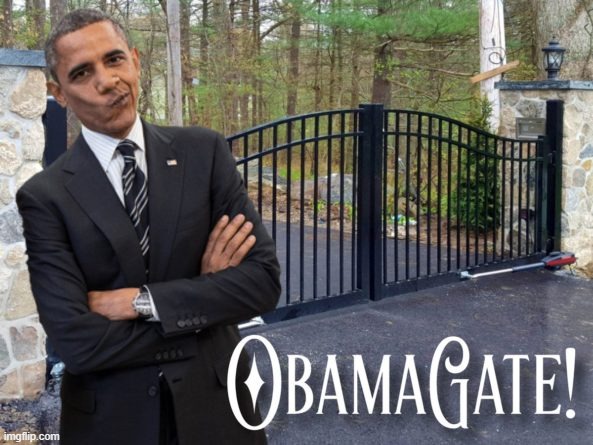 Obama Admits That His Gate Might Have Been Made In China | image tagged in obamagate | made w/ Imgflip meme maker