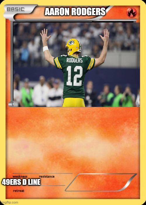 F*** Aaron rodgers | AARON RODGERS; 49ERS D LINE | image tagged in blank pokemon card | made w/ Imgflip meme maker