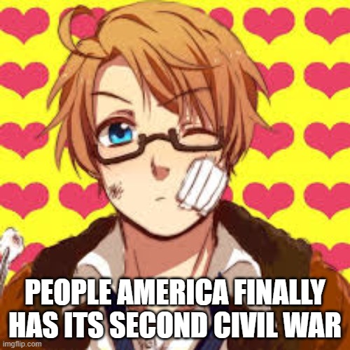 Second American Civil War | PEOPLE AMERICA FINALLY HAS ITS SECOND CIVIL WAR | image tagged in america,civil war | made w/ Imgflip meme maker