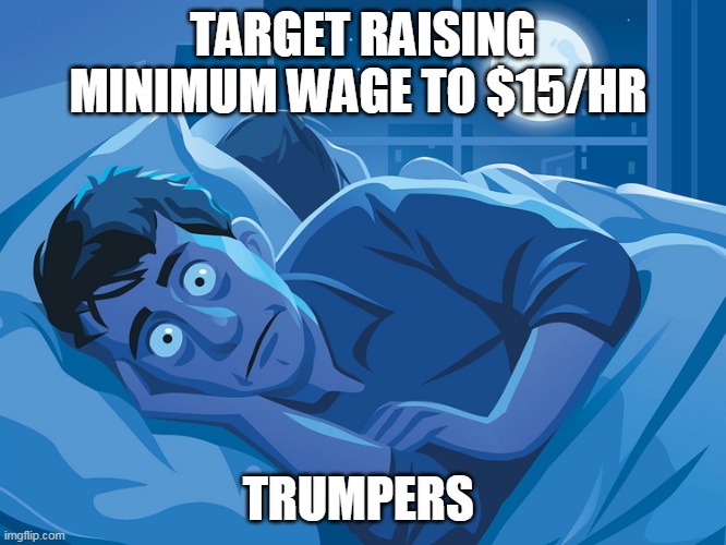 Trumpers upset wages going up | TARGET RAISING MINIMUM WAGE TO $15/HR; TRUMPERS | image tagged in republicans,donald trump,trump supporters,minimum wage,target | made w/ Imgflip meme maker