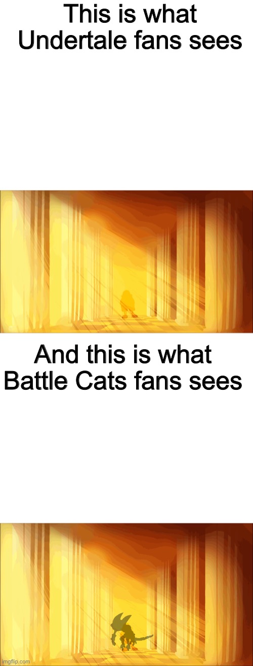 Two different images with one same meaning | This is what Undertale fans sees; And this is what Battle Cats fans sees | image tagged in blank white template,memes,funny,sans,undertale,reference | made w/ Imgflip meme maker