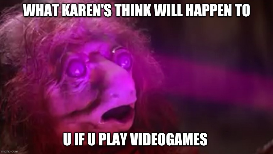 Essence getting sucked | WHAT KAREN'S THINK WILL HAPPEN TO; U IF U PLAY VIDEOGAMES | image tagged in jokes | made w/ Imgflip meme maker