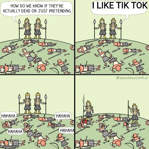Tik Tok is cringe | I LIKE TIK TOK | image tagged in how do we know if they're actually dead or just pretending | made w/ Imgflip meme maker