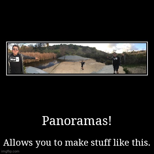 That is actually me running around dishwasher pond as a friend panoramas it. | image tagged in funny,demotivationals,panorama,photography | made w/ Imgflip demotivational maker