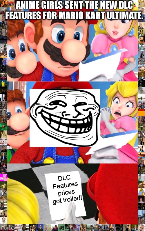 Super Mario blank paper (Trolling Edition) | ANIME GIRLS SENT THE NEW DLC FEATURES FOR MARIO KART ULTIMATE. DLC Features prices got trolled! | image tagged in super mario blank paper trolling edition | made w/ Imgflip meme maker