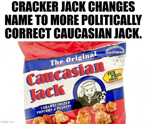 CRACKER JACK CHANGES NAME TO MORE POLITICALLY CORRECT CAUCASIAN JACK. | made w/ Imgflip meme maker