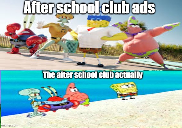 After school club ads; The after school club actually | image tagged in unsettled tom | made w/ Imgflip meme maker