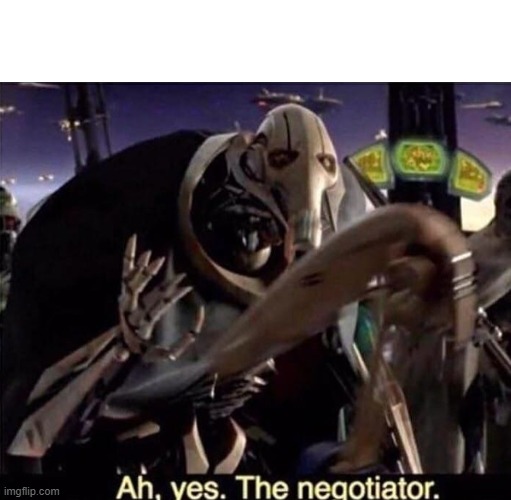 Ah , yes the negotiator | image tagged in ah  yes the negotiator | made w/ Imgflip meme maker