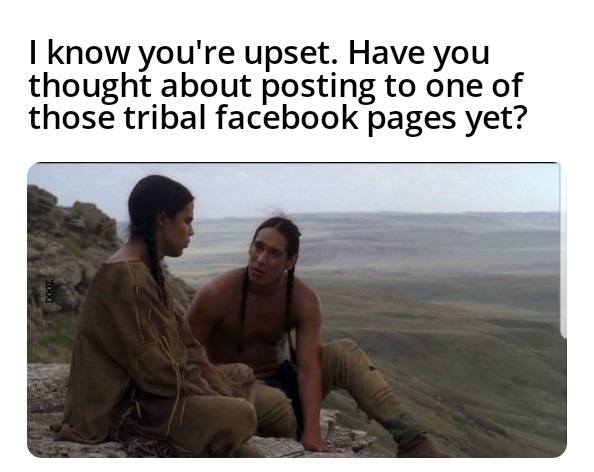 Native FB Pages | DOOZ | image tagged in native american,facebook,facebook problems,complaining | made w/ Imgflip meme maker