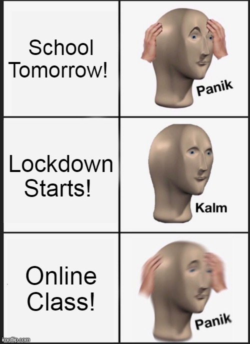 Panik Kalm Panik Meme | School Tomorrow! Lockdown Starts! Online Class! | image tagged in memes,panik kalm panik | made w/ Imgflip meme maker