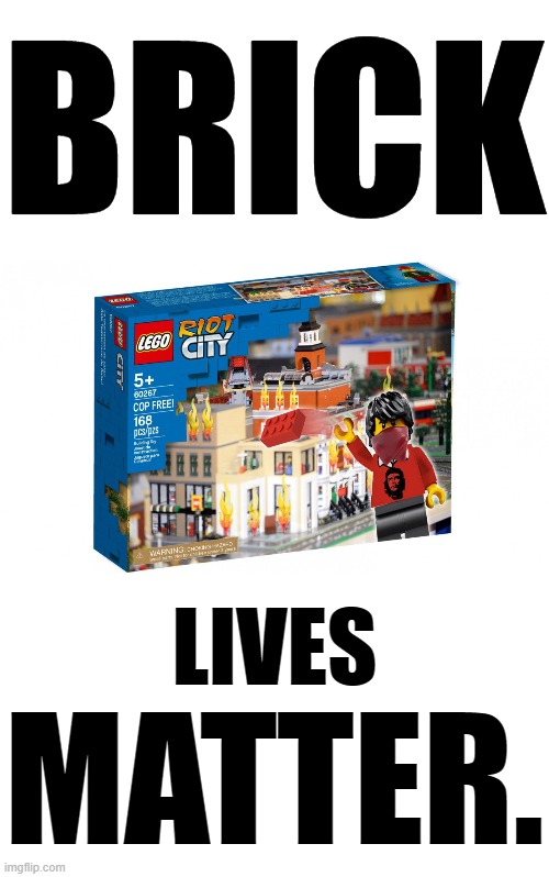 New Lego Kits without Police offer total destruction. | BRICK; LIVES; MATTER. | image tagged in blank white template,brick lives matter,lego | made w/ Imgflip meme maker