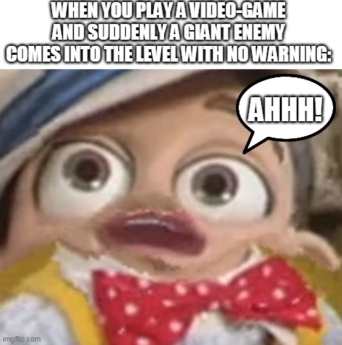 Giant normal enemies | WHEN YOU PLAY A VIDEO-GAME AND SUDDENLY A GIANT ENEMY COMES INTO THE LEVEL WITH NO WARNING:; AHHH! | image tagged in stingy,lazytown,enemies | made w/ Imgflip meme maker
