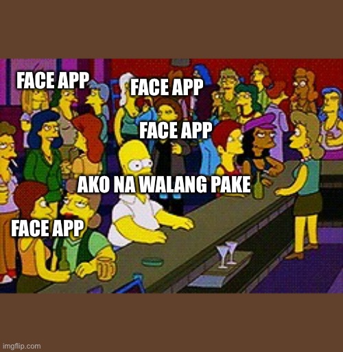 GG | FACE APP; FACE APP; FACE APP; AKO NA WALANG PAKE; FACE APP | image tagged in homer bar | made w/ Imgflip meme maker