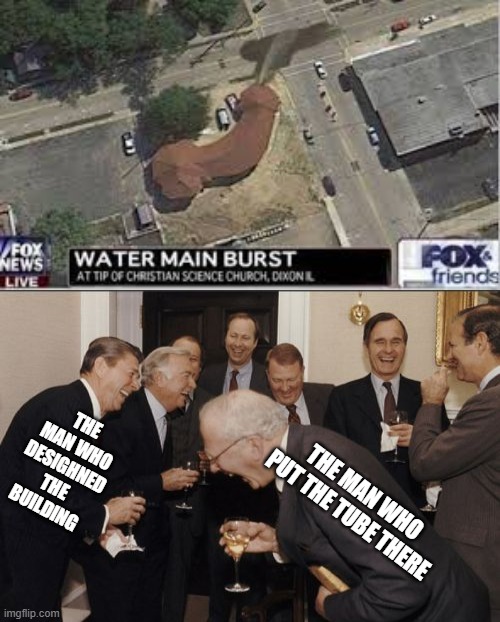 What legends | THE MAN WHO DESIGHNED THE BUILDING; THE MAN WHO PUT THE TUBE THERE | image tagged in memes,laughing men in suits | made w/ Imgflip meme maker