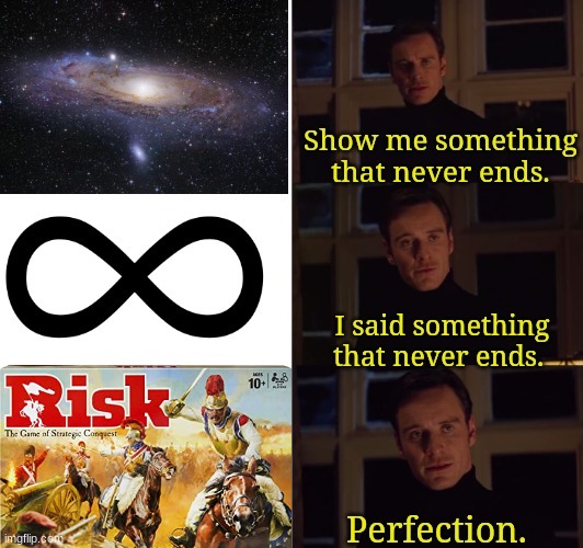 Risk Never Ends | image tagged in perfection,memes,funny | made w/ Imgflip meme maker