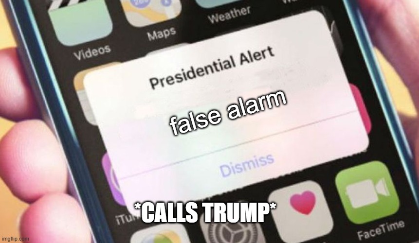 Presidential Alert | false alarm; *CALLS TRUMP* | image tagged in memes,presidential alert | made w/ Imgflip meme maker