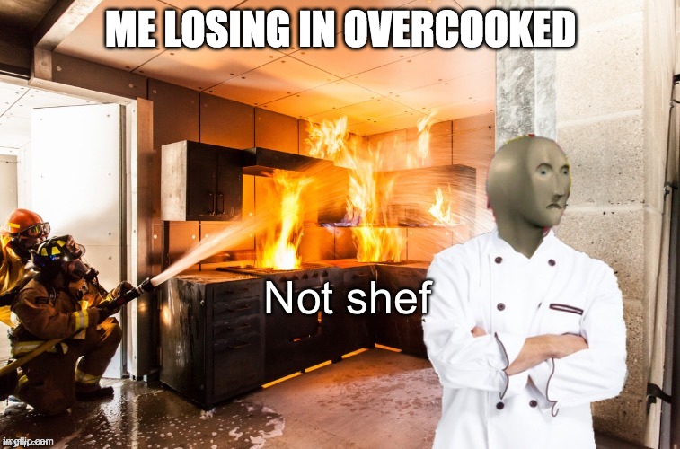 aah! | ME LOSING IN OVERCOOKED | image tagged in not shef | made w/ Imgflip meme maker