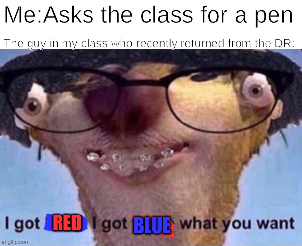 I need a pen | Me:Asks the class for a pen; The guy in my class who recently returned from the DR:; RED; BLUE | image tagged in lil sid | made w/ Imgflip meme maker