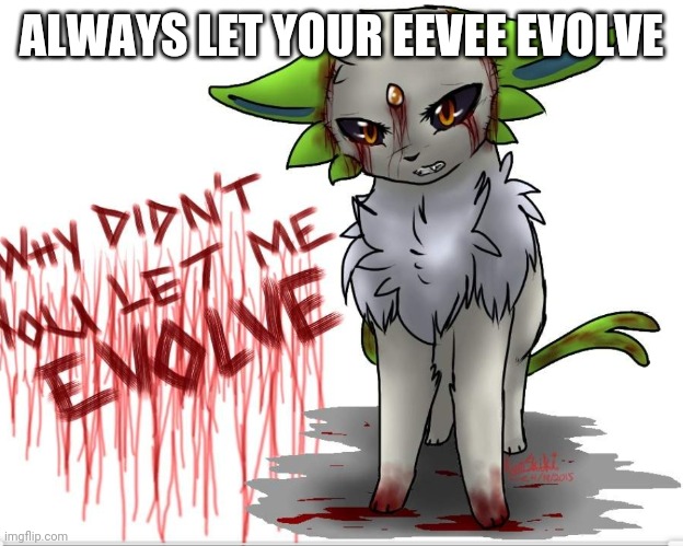 ALWAYS LET YOUR EEVEE EVOLVE | made w/ Imgflip meme maker