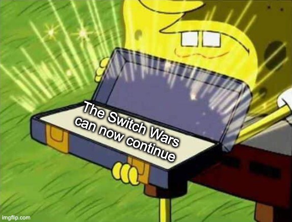 Don't do any big shit while i'm offline | The Switch Wars can now continue | image tagged in spongebob box | made w/ Imgflip meme maker