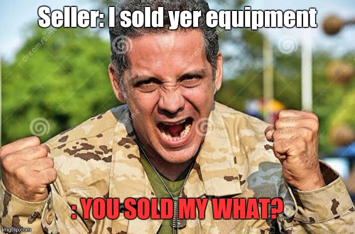 (Only MFs will get this) | Seller: I sold yer equipment; : YOU SOLD MY WHAT? | image tagged in will be named,memes,seller,tricky meme,why'd you say it directly,watch out | made w/ Imgflip meme maker