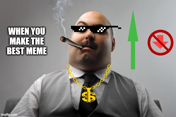The Meme King | WHEN YOU MAKE THE BEST MEME | image tagged in memes,scumbag boss | made w/ Imgflip meme maker