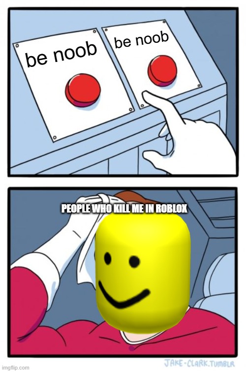Two Buttons Meme Imgflip - roblox noob blank template imgflip